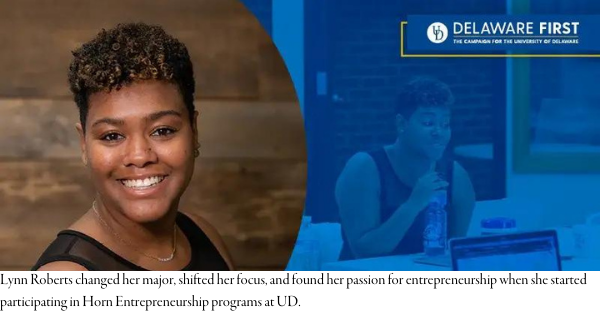 Lynn Roberts changed her major, shifted her focus, and found her passion for entrepreneurship when she started participating in Horn Entrepreneurship programs at UD.